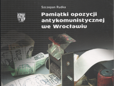 Szczepan Rudka Pamiątki opozycji antykomunistycznej we Wrocławiu. Banknoty i etykiety zapałczane Muzeum Miejskie, Wrocław 2020