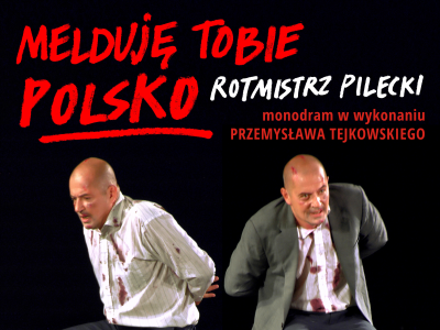 Sobota, 25 czerwca, godz. 18.00 na Marszałkowskiej 07  Zapraszamy na spektakl:  MELDUJĘ TOBIE POLSKO - ROTMISTRZ PILECKI