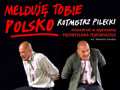 „Melduję Tobie Polsko – Rotmistrz Pilecki”