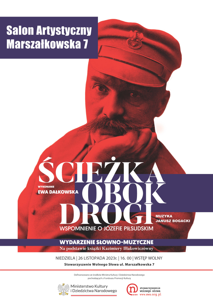 26 listopada / niedziela / godz.16.00 – SALON ARTYSTYCZNY MARSZAŁKOWSKA 7 zaprasza na spektakl „Ścieżka obok drogi” według Kazimiery Iłłakowiczówny – wspomnienie o Marszałku Józefie Piłsudskim