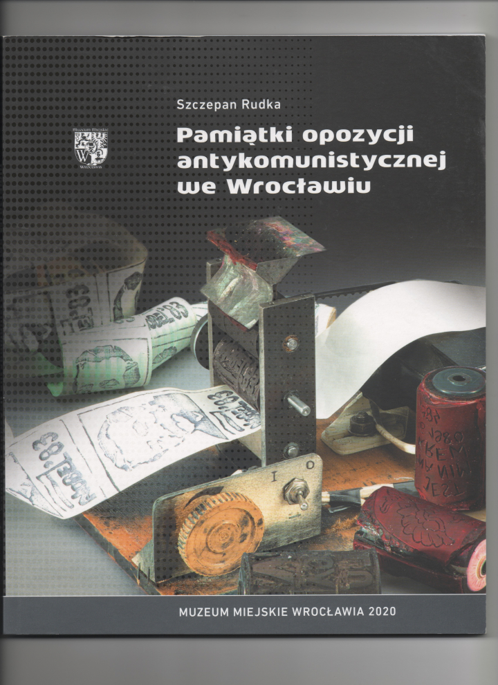 Szczepan Rudka Pamiątki opozycji antykomunistycznej we Wrocławiu. Banknoty i etykiety zapałczane Muzeum Miejskie, Wrocław 2020